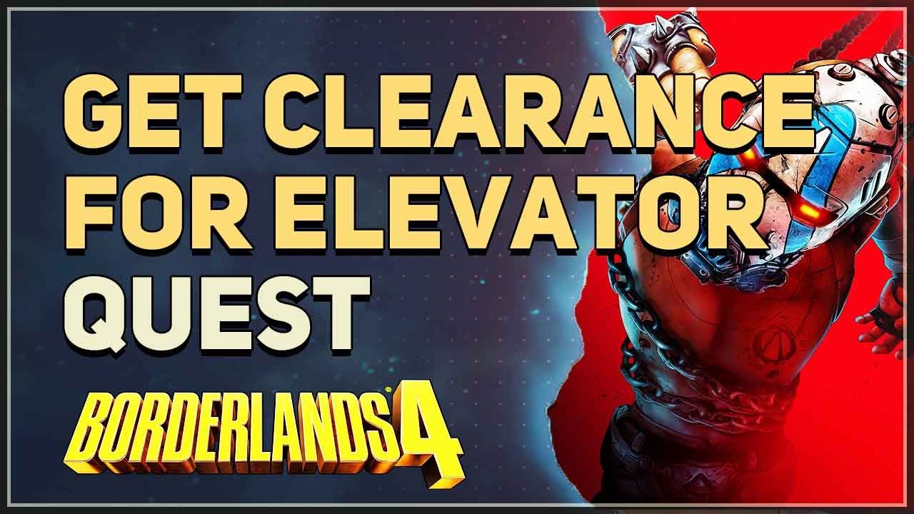 Get clearance for elevator Borderlands 4