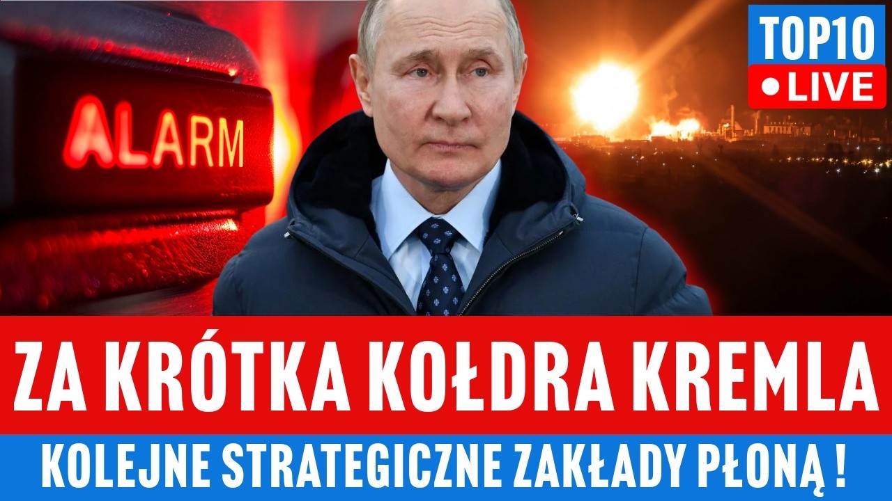 TOP 10 - &bdquo;Za kr&oacute;tka kołdra Kremla! Strategiczne zakłady w Togliatti w ogniu.