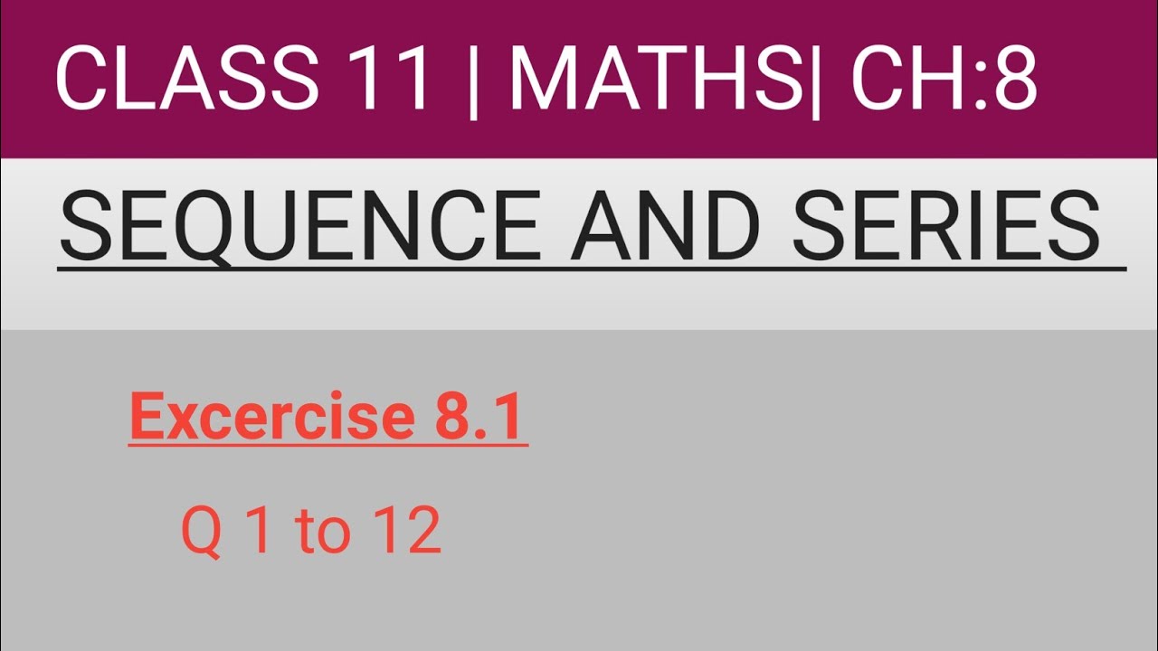 CLASS 11 SEQUENCE AND SERIES EXCERCISE 8.1(Q 1 TO 12)