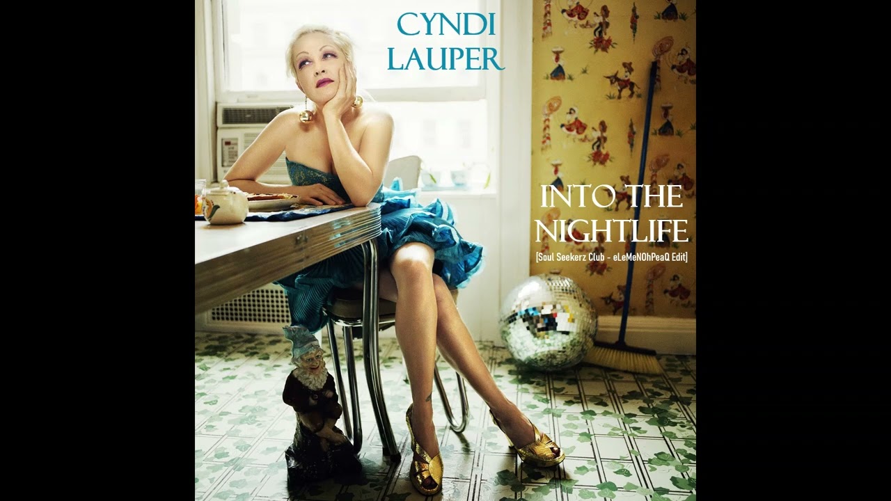 Cyndi Lauper - Into The Nightlife [Soul Seekerz Club - eLeMeNOhPeaQ Edit]