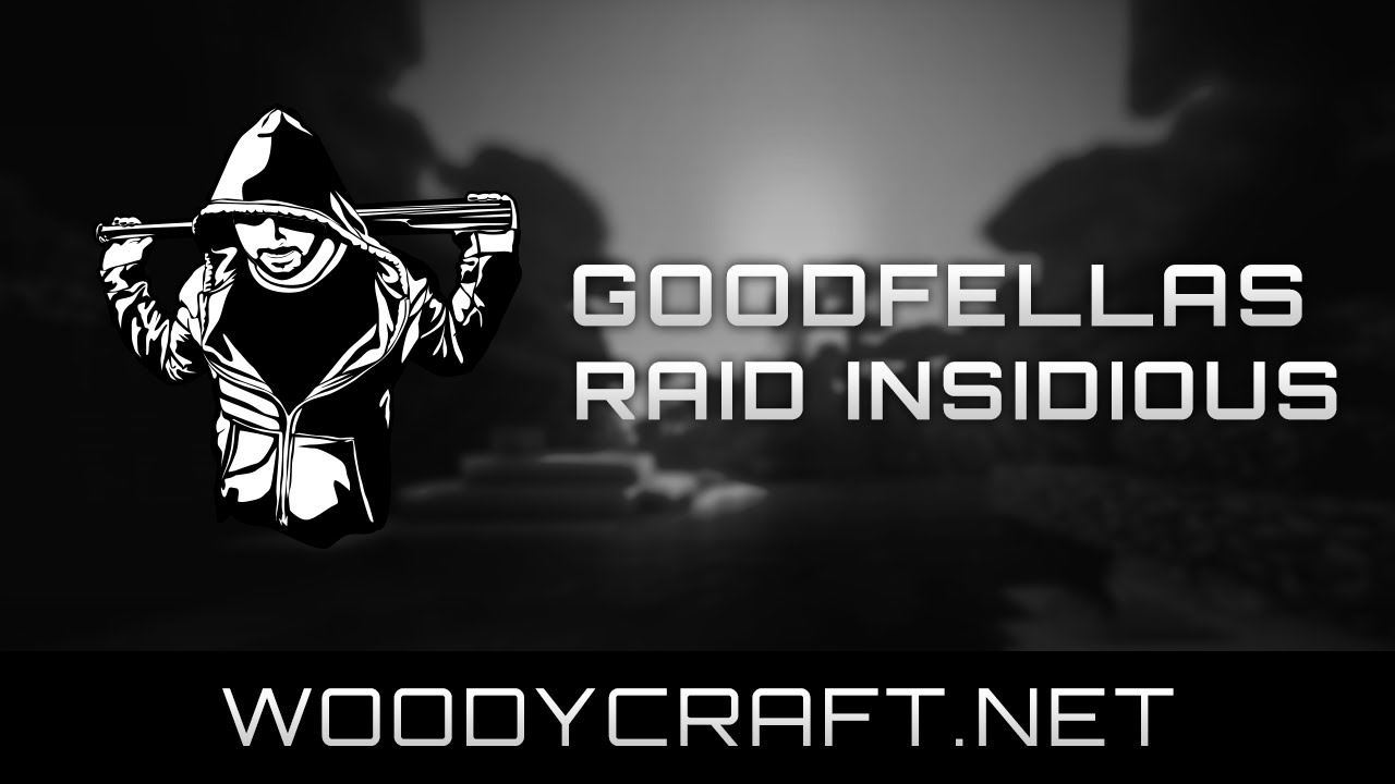GoodFellas Raid Insidious | Woodycraft