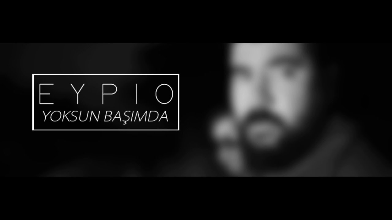 Eypio-Yoksun Başımda