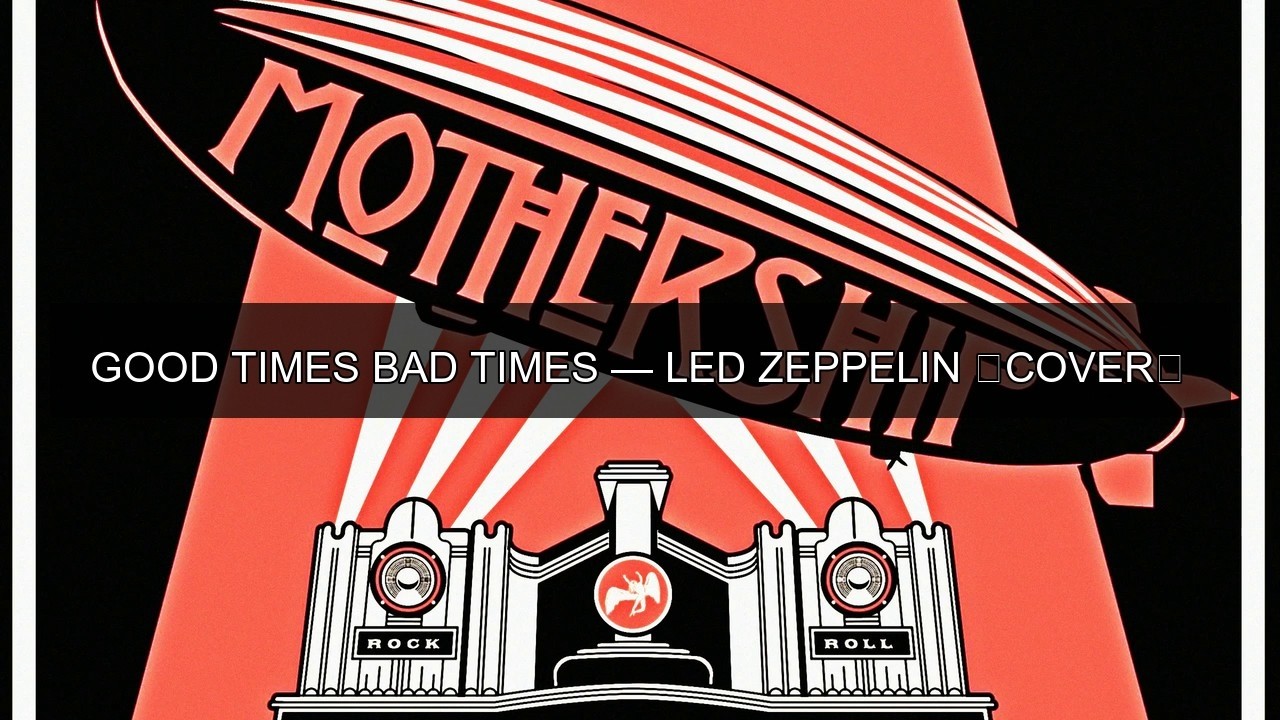 Good Times Bad Times — Led Zeppelin (кавер)
