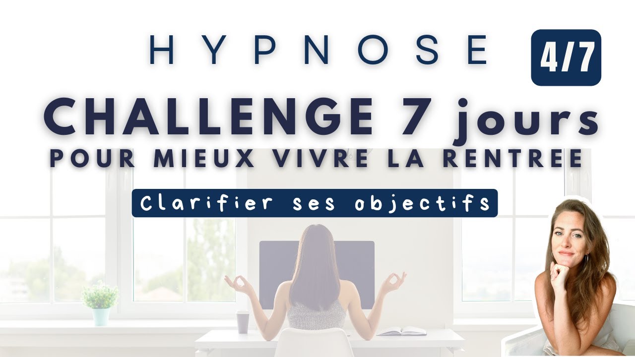 CHALLENGE 7 jours - Hypnose pour MIEUX VIVRE LA RENTREE - J4