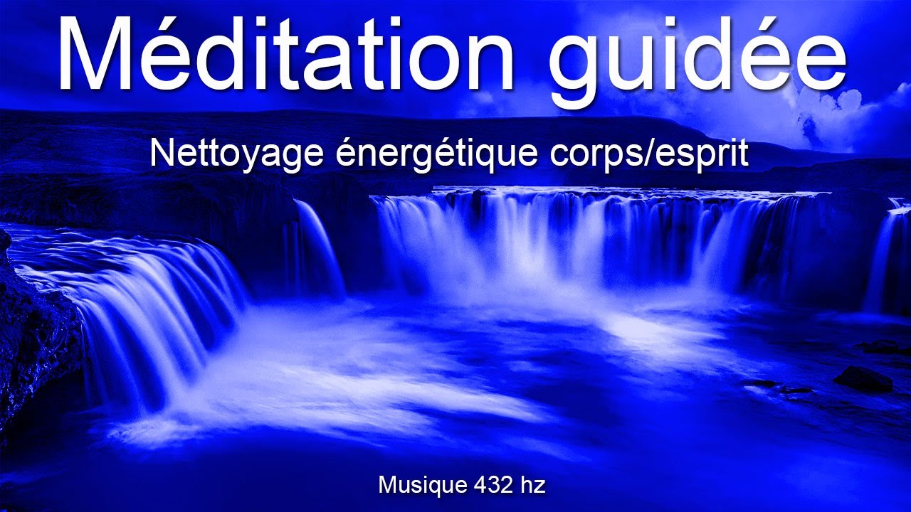 Méditation guidée - Nettoyage énergétique corps/esprit - Relaxation