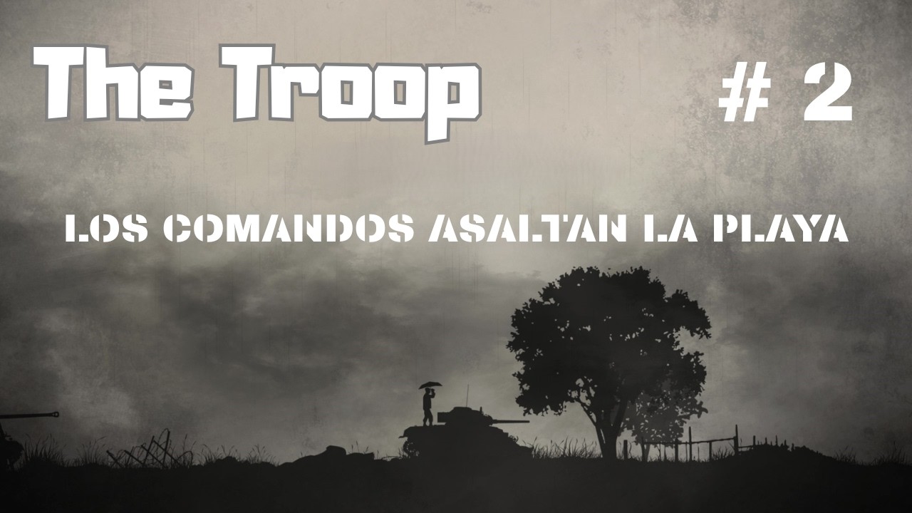 Dia - D ,07:00 h. los comandos asaltan la playa - por mar y por tierra _ The Troop _ 2ª PARTE