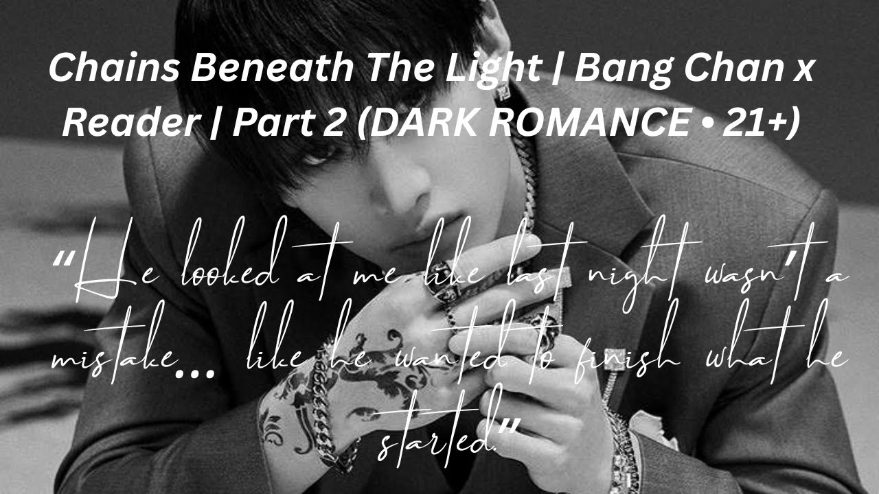 Chains Beneath The Light | Bang Chan x Reader | Part 2 (DARK ROMANCE • 21+)