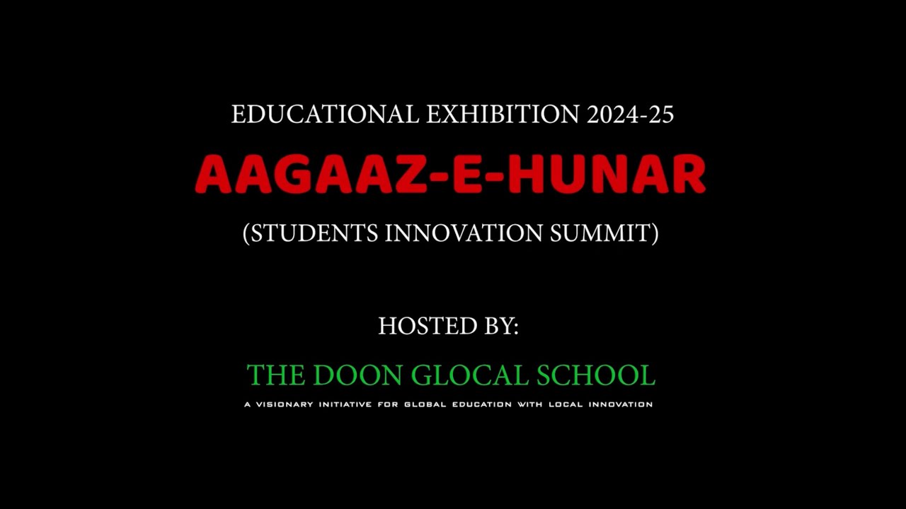THE DOON GLOCAL SCHOOL | 3RD AAGAAZ-E-HUNAR| EDUCATIONAL EXHIBITION| STUDENTS INNOVATION SUMMIT | P1