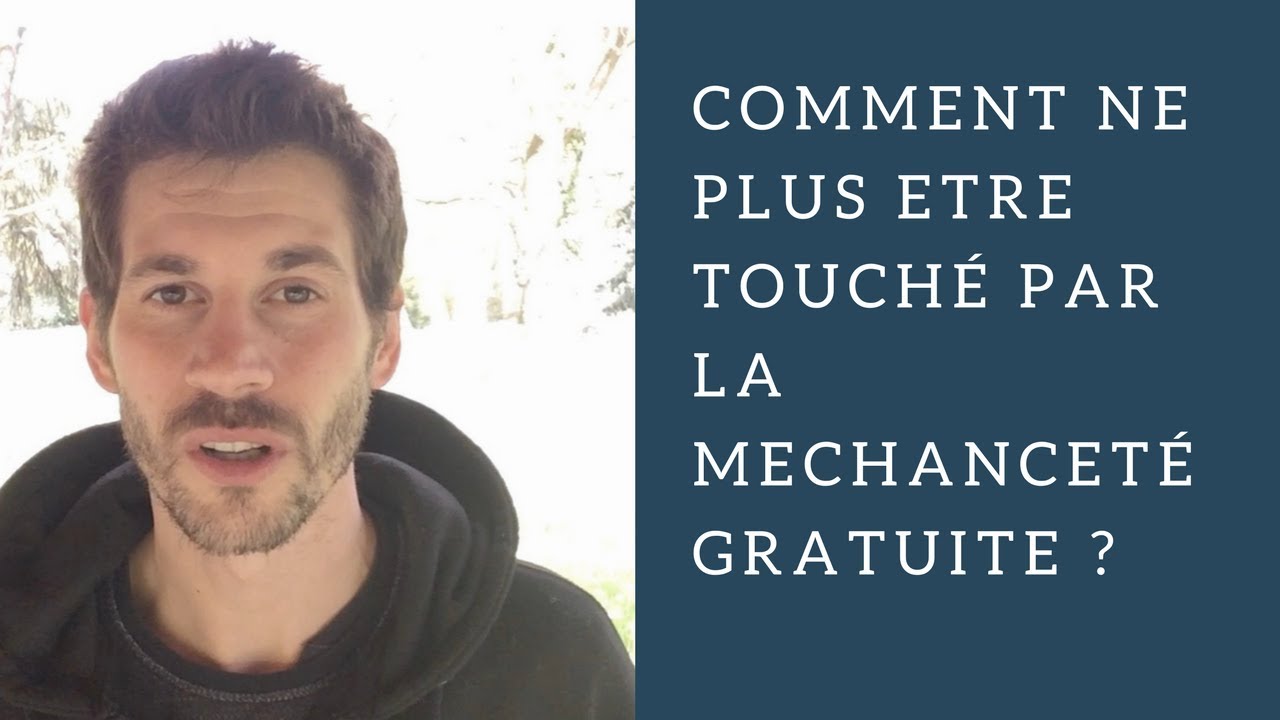 Comment ne plus être touché par la méchanceté gratuite ?