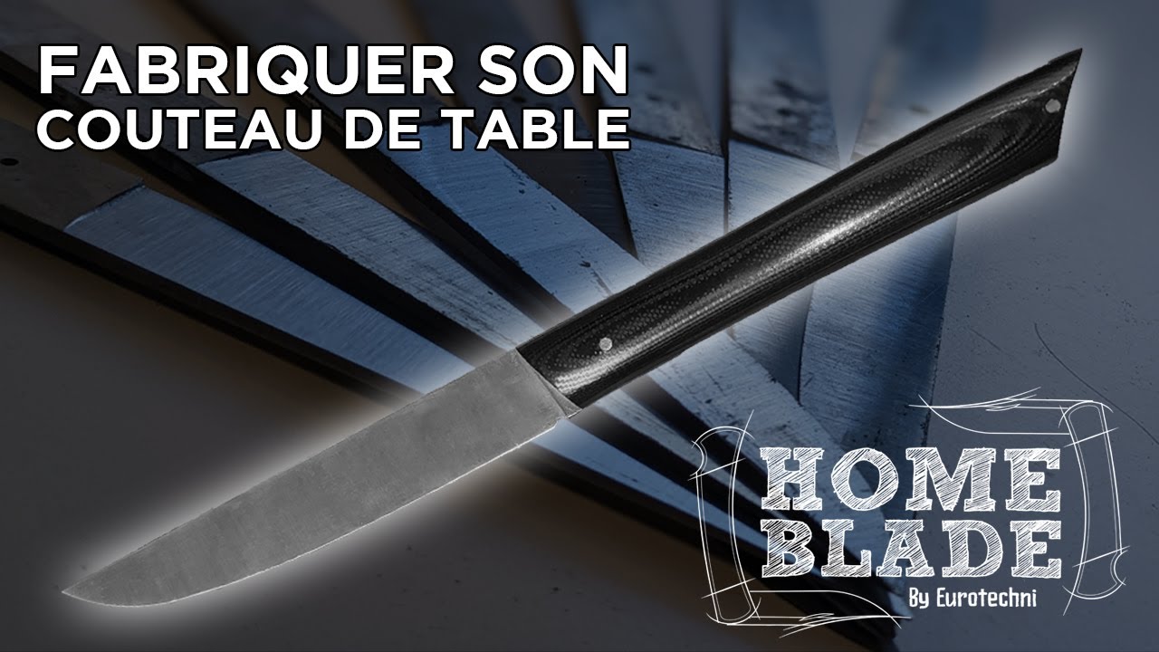 FABRIQUER SON COUTEAU DE TABLE - EUROTECHNI