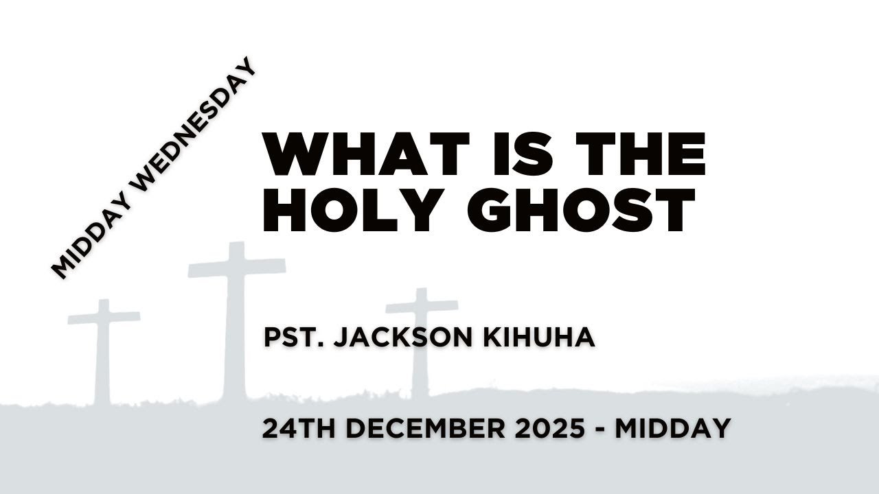 Midday Wednesday // WHAT IS THE HOLY GHOST // Pst. Jackson Kihuha
