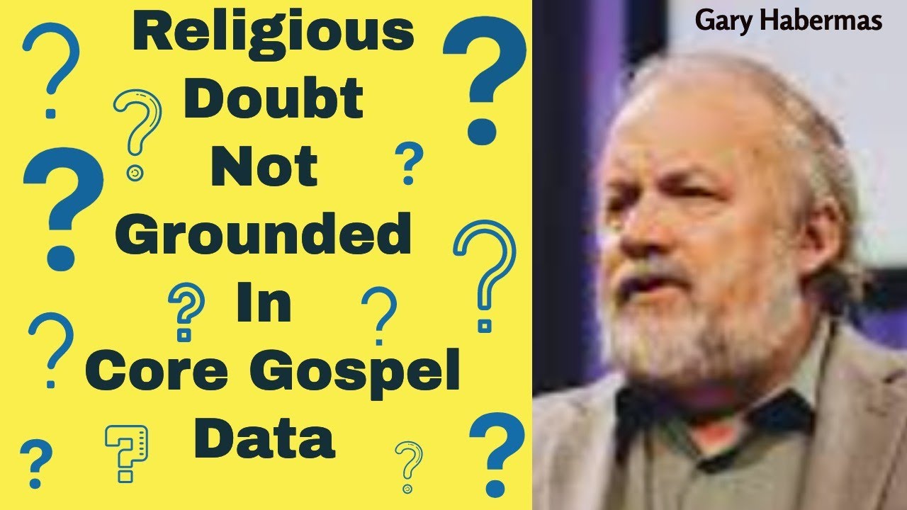 Religious Doubt Not Grounded In Core Gospel Data - Dr. Gary Habermas