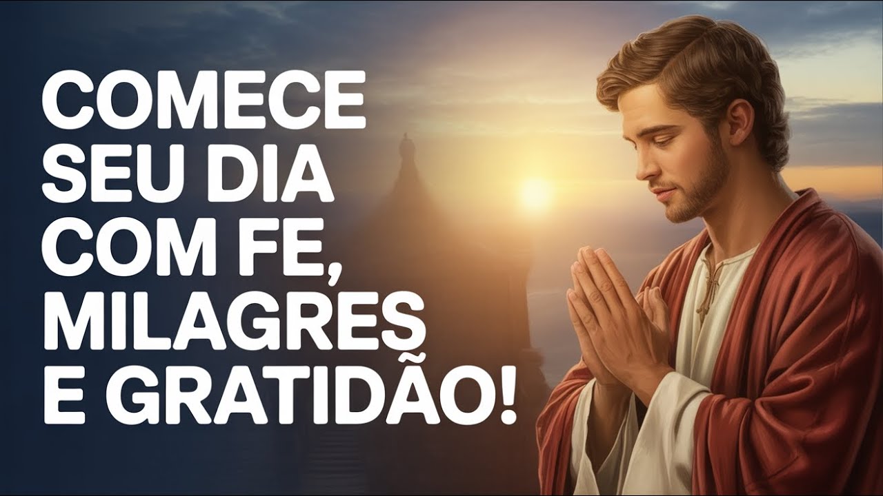Oração Transformadora da Manhã - Hoje é Dia de Gratidão e Milagres, Oração Sagrada e Abençoada