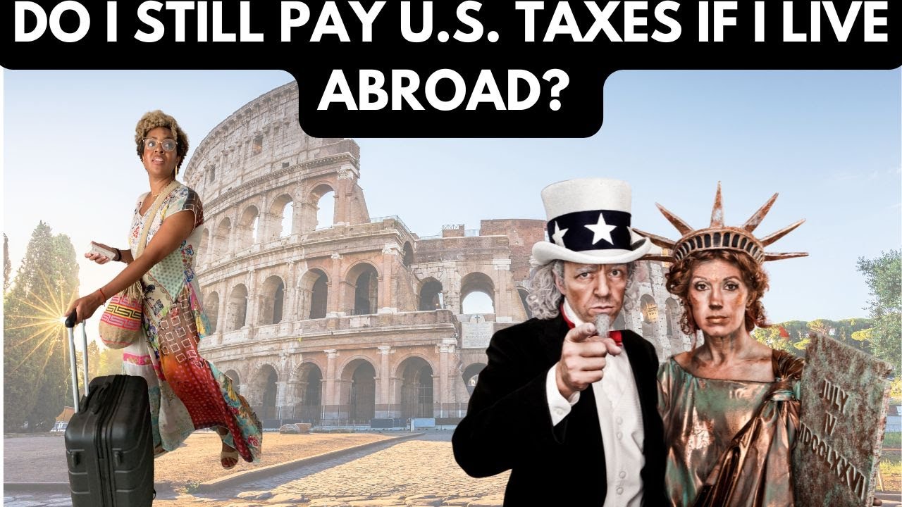 DO I STILL PAY TAXES WHEN I DON'T LIVE IN THE U.S.?