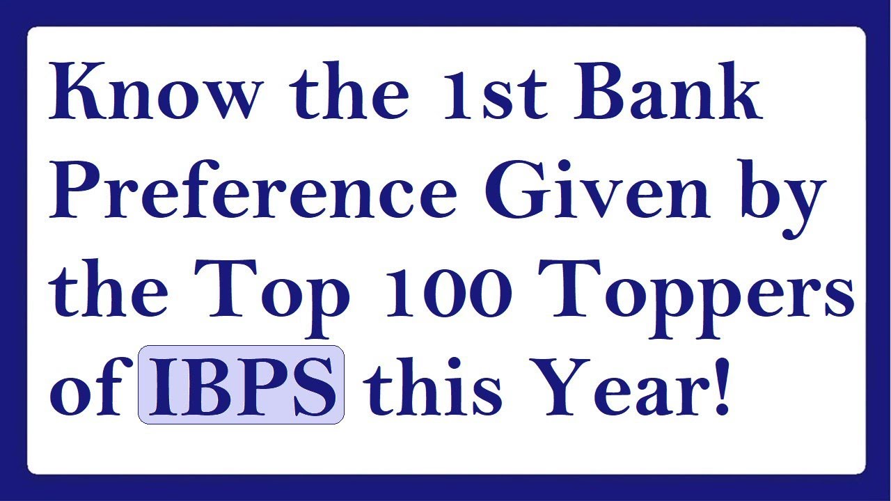 First Bank Preference Given By First 100 Toppers of This Year's IBPS Exam!