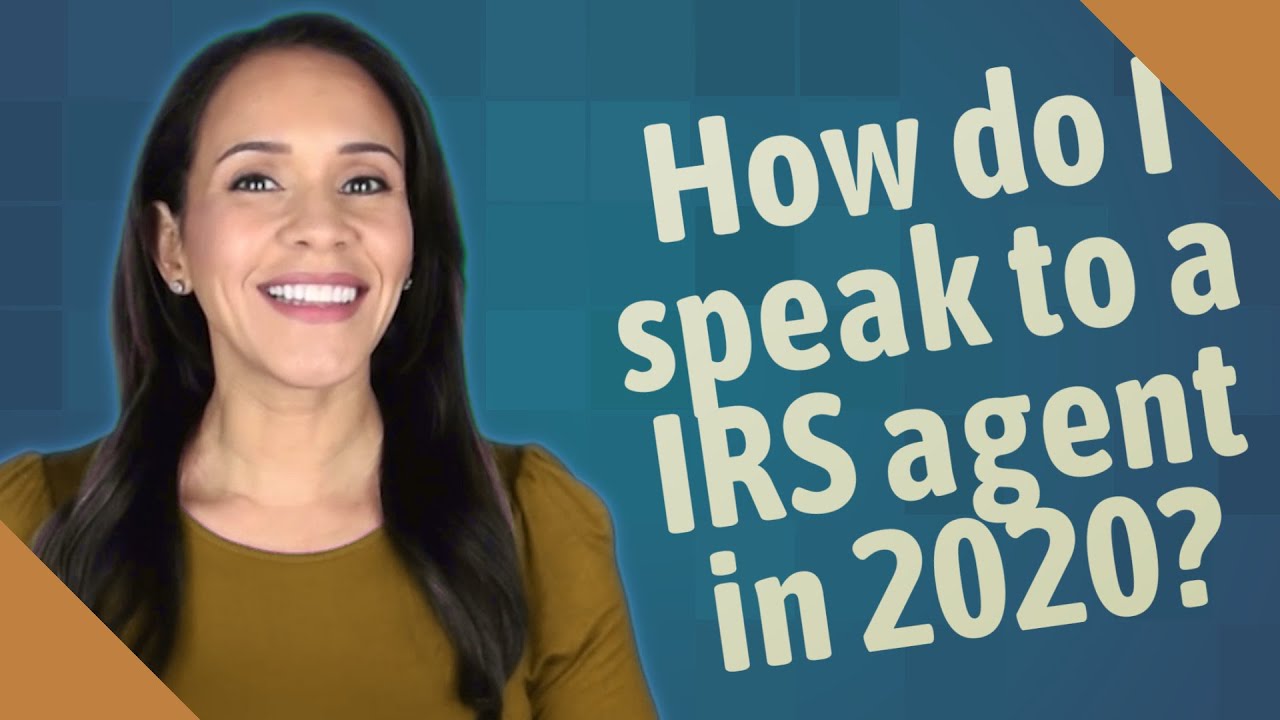 How do I speak to a IRS agent in 2020?