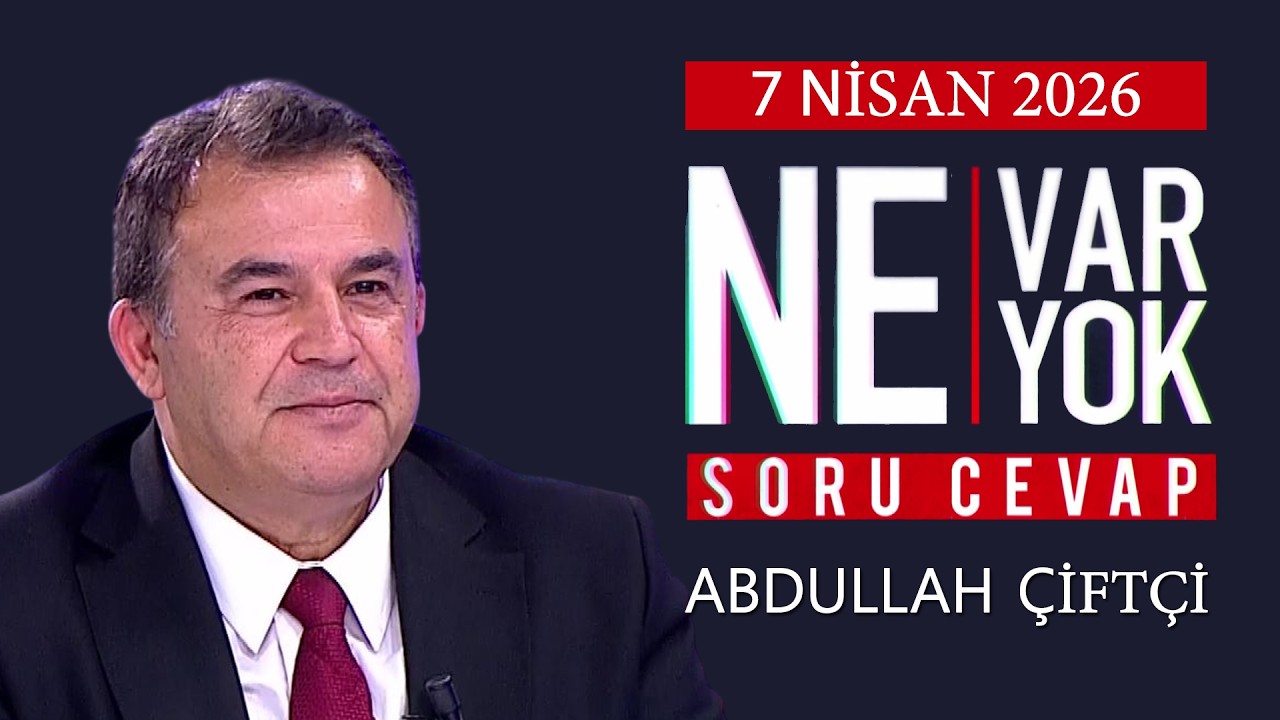 Ne Var Ne Yok 7 Nisan 2026 / Abdullah &Ccedil;ift&ccedil;i