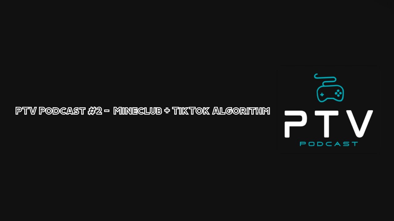 PTV Podcast #2 - Mineclub + TikTok Algorithm