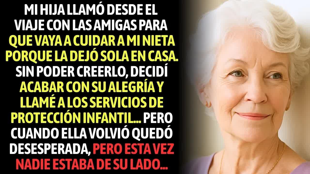 Mi Hija Llamó Desde El Viaje Con Las Amigas Para Que Vaya A Cuidar A Mi Nieta Porque La Dejó Sola...