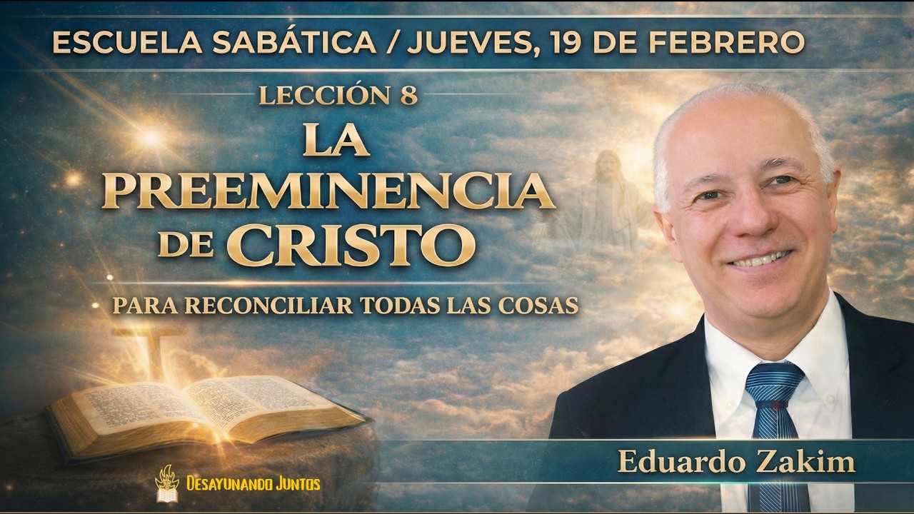 Escuela Sabática Lección 8 | Jueves 19 de Febrero | Para reconciliar todas las cosas | Eduardo Zakim