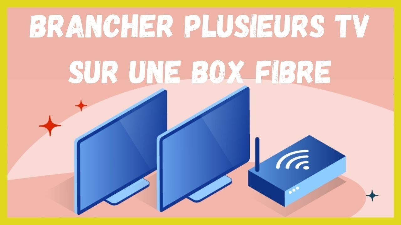 Comment brancher plusieurs tv sur une box fibre