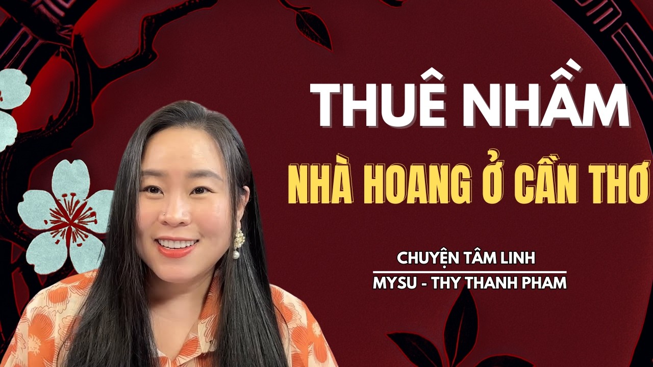 CHUYỆN MA KHÔNG QUẢNG CÁO: Thuê Nhầm Nhà Hoang Ở Cần Thơ - Chuyện Tâm Linh | MySu Thy Thanh Pham