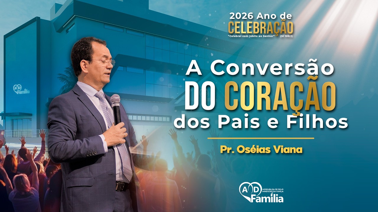 A Conversão do Coração dos Pais e Filhos || Pr. Oséias Viana