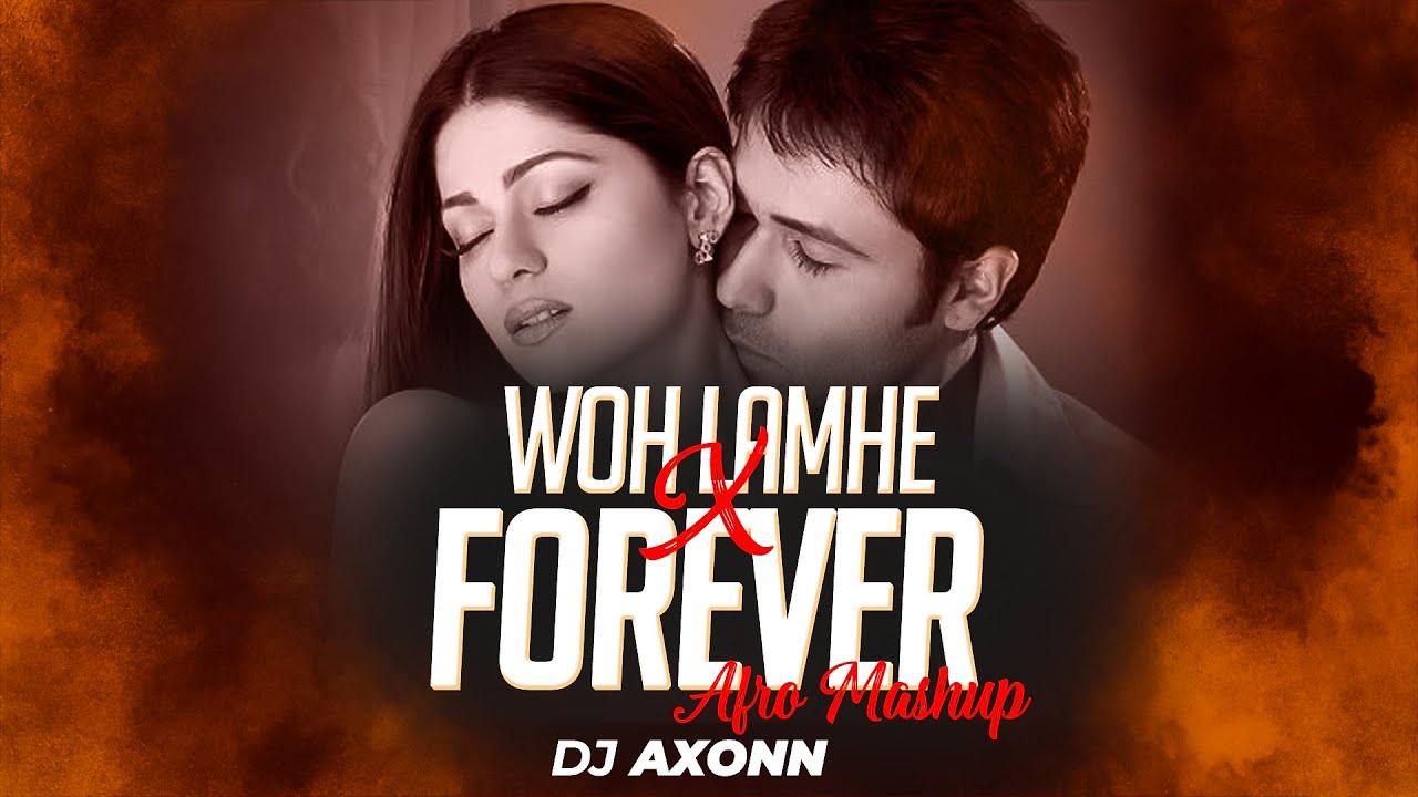 Woh Lamhe  - DJ Axonn Mashup | Bolly Afro | Afro house | Emraan Hashmi | Zeher | Atif Aslam