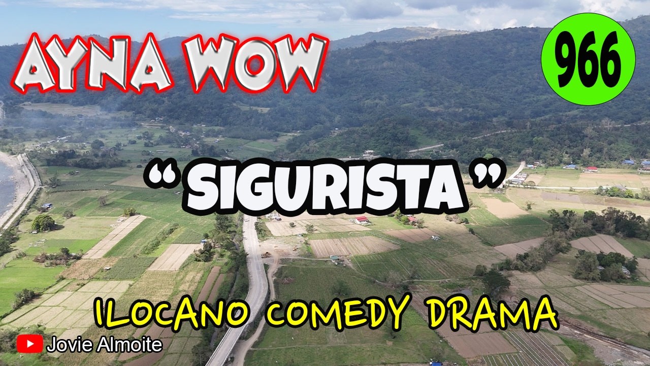 SIGURISTA | AYNA WOW 966 | ILOCANO COMEDY DRAMA | Jovie Almoite