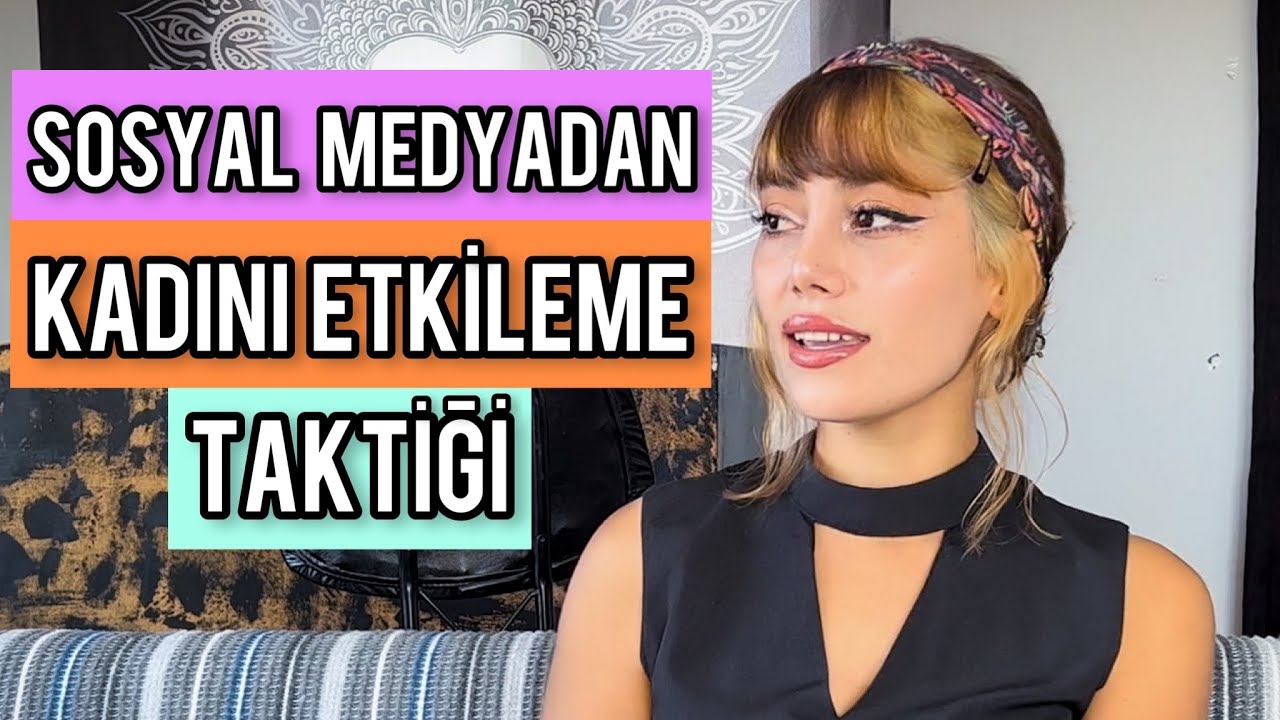 KIZI SOSYAL MEDYADAN NASIL ETKİLERSİN? SOSYAL MEDYADAN KADINI ETKİLEME TAKTİĞİ