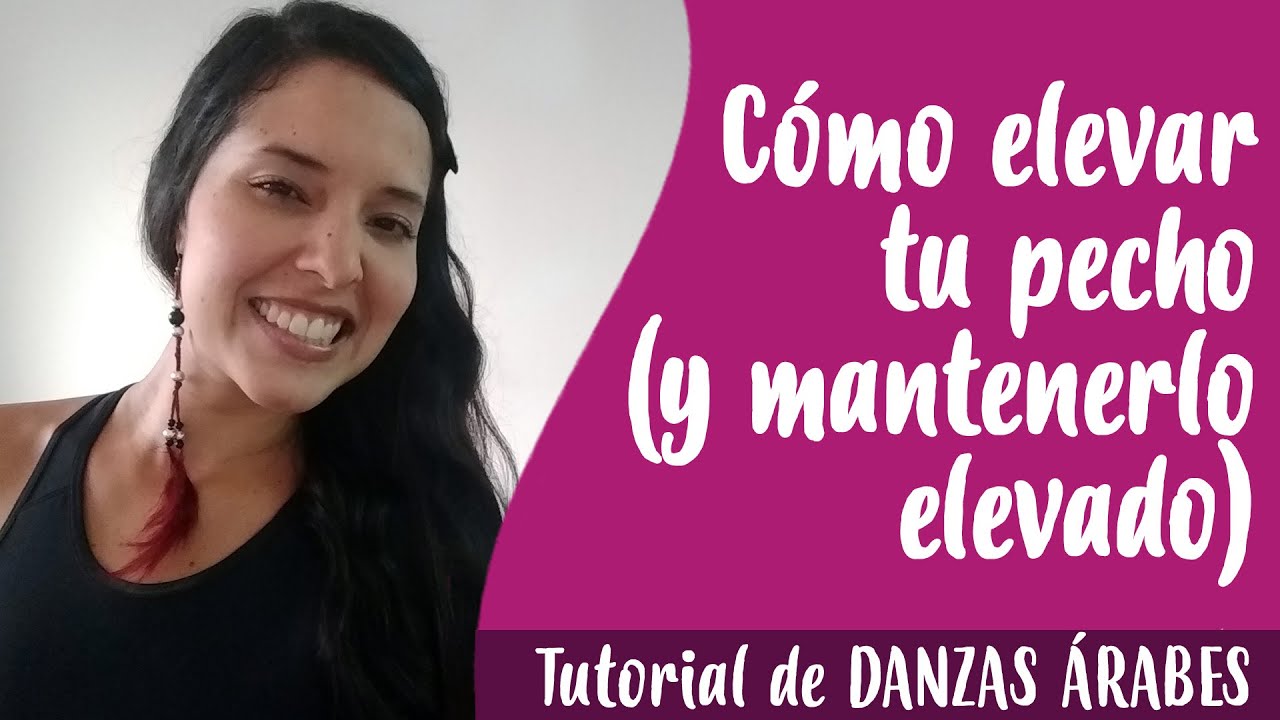Cómo elevar tu pecho (y mantenerlo elevado) - Tutorial de danzas árabes - Daniela Rodríguez