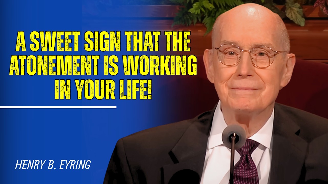Henry B. Eyring | A Sweet Sign That the Atonement Is Working in Your Life!