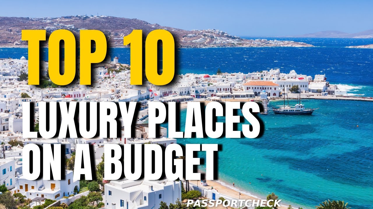 10 Luxury Travel Destinations You Can Actually Afford | Budget Friendly Travel