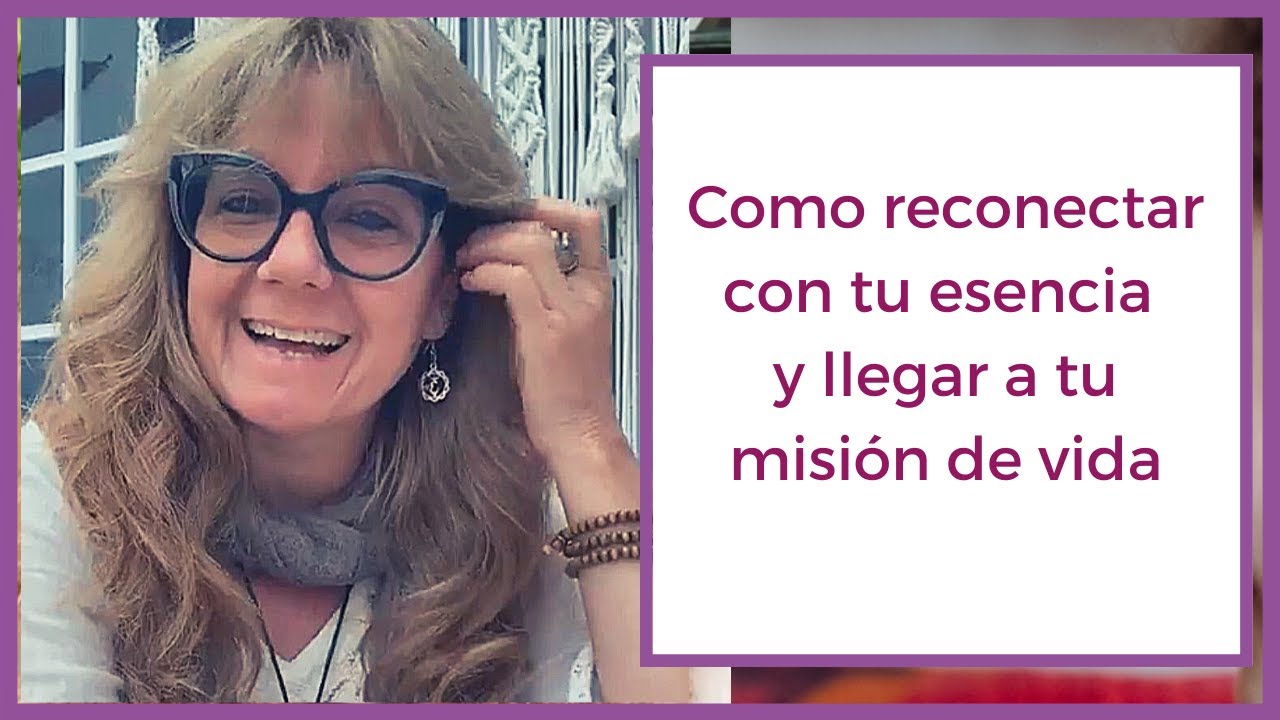 Como reconectar con tu esencia y llegar a tu misión de vida