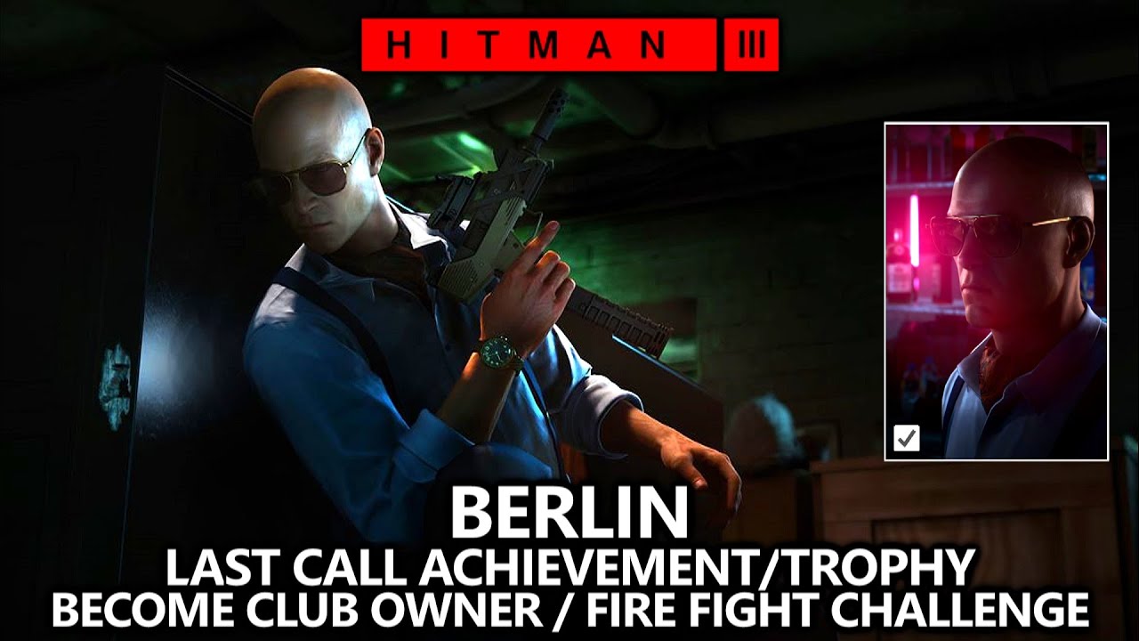 Hitman 3 Berlin - Last Call Achievement/Trophy (Fire Fight!) - Became Club Owner & Sit Down with ICA