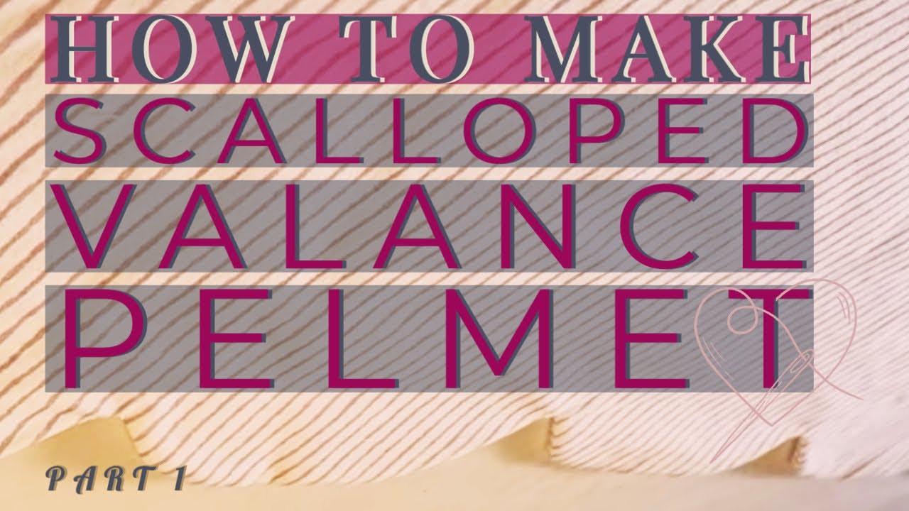Scalloped Valance Pelmet | How To Make | The Curtain Boutique | Part 1