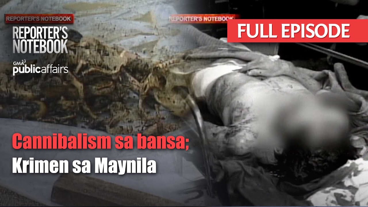 Cannibalism sa 'Pinas?; Krimen sa Maynila, paano mapupuksa? (Full Episode) | Reporter's Notebook