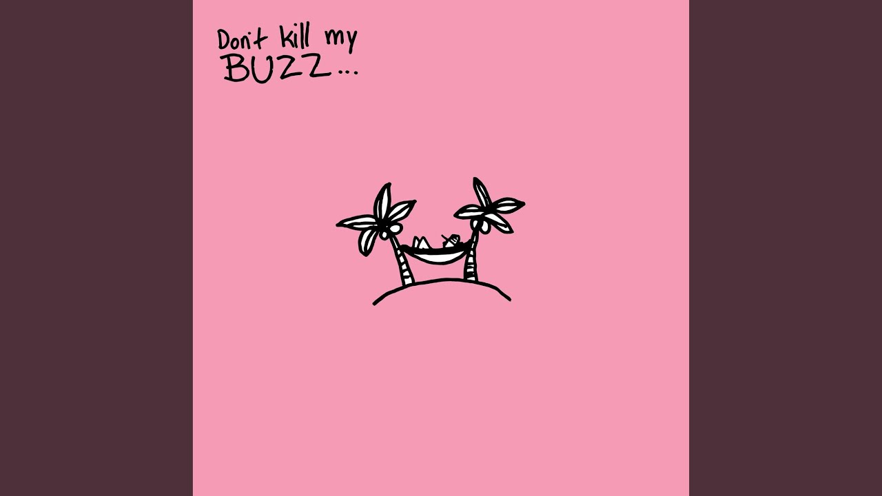 Don't Kill My Buzz...