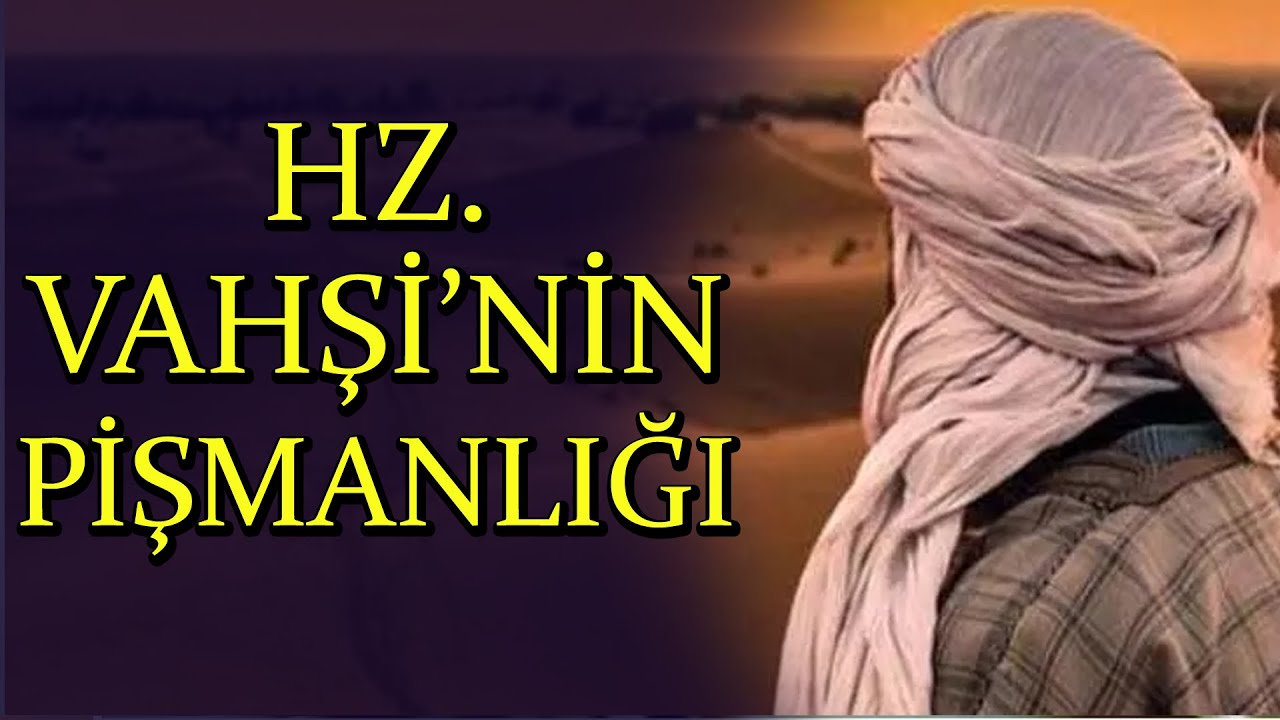 Hazreti Vahşi'nin Pişmanlığı  (Hazreti Hamza'yı Şehit Eden Vahşi'nin Göz Yaşları)