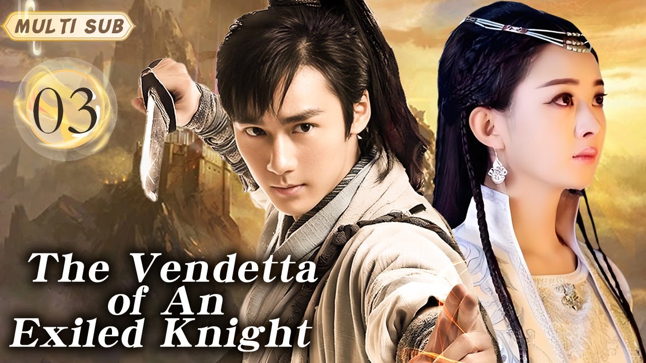 MUTLISUB【The Vendetta of An Exiled Knight】▶EP 03 💋Xu Kai Zhao Liying  Xiao Zhan Zhao Lusi ❤️Fandom