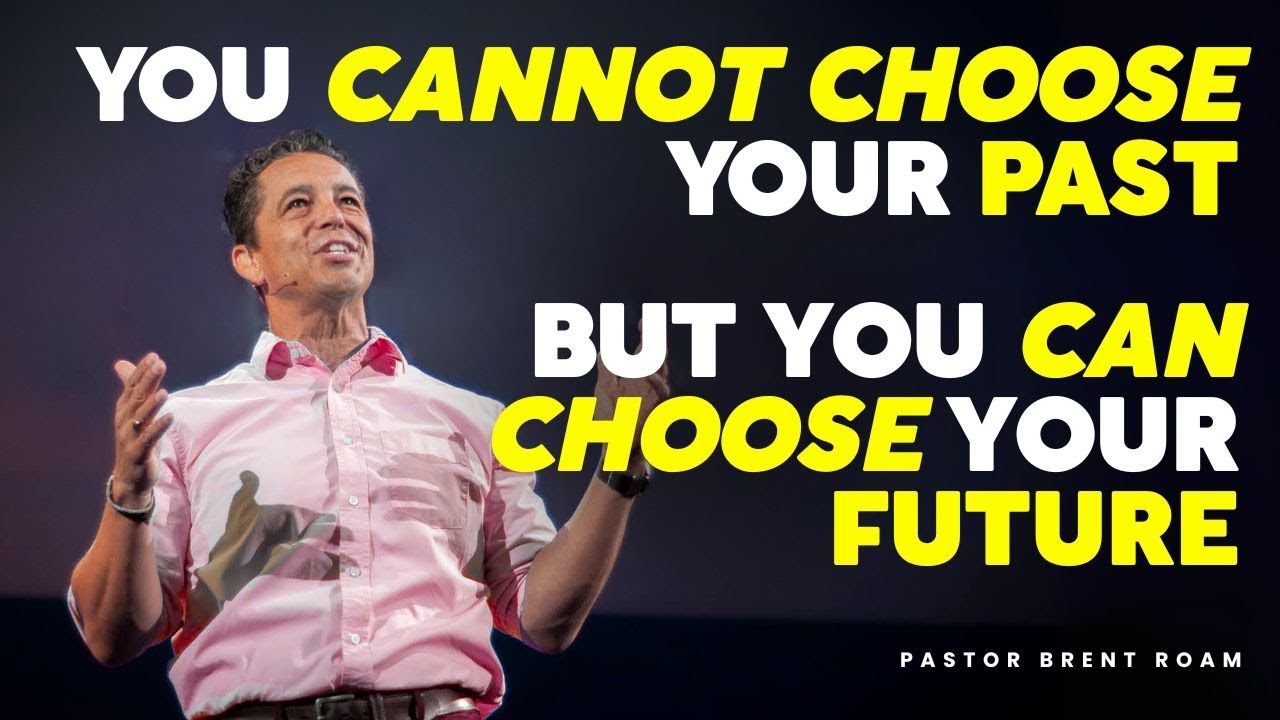 YOU CANNOT CHOOSE YOUR PAST - BUT YOU CAN CHOOSE YOUR FUTURE | ROMANS | PART 4 | PASTOR BRENT ROAM