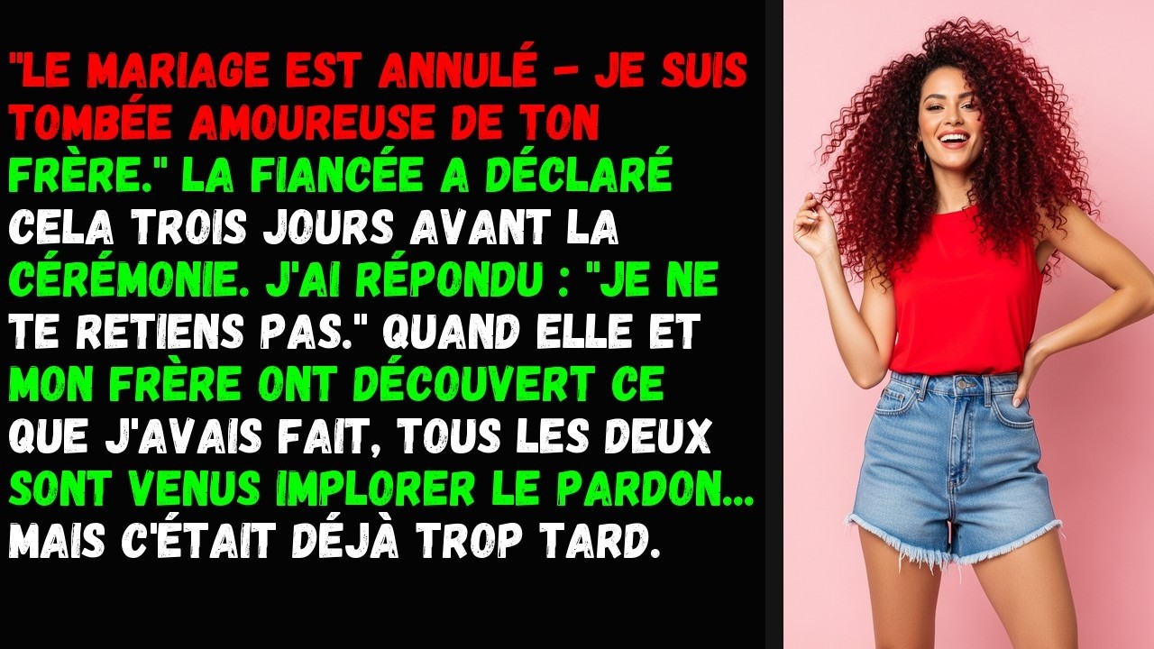 Le mariage est annulé - je suis tombée amoureuse de ton frère. La fiancée a déclaré cela trois jours