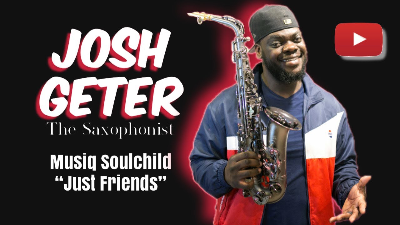 “Just Friends”- Musiq Soulchild covered by Joshua Geter The Saxophonist