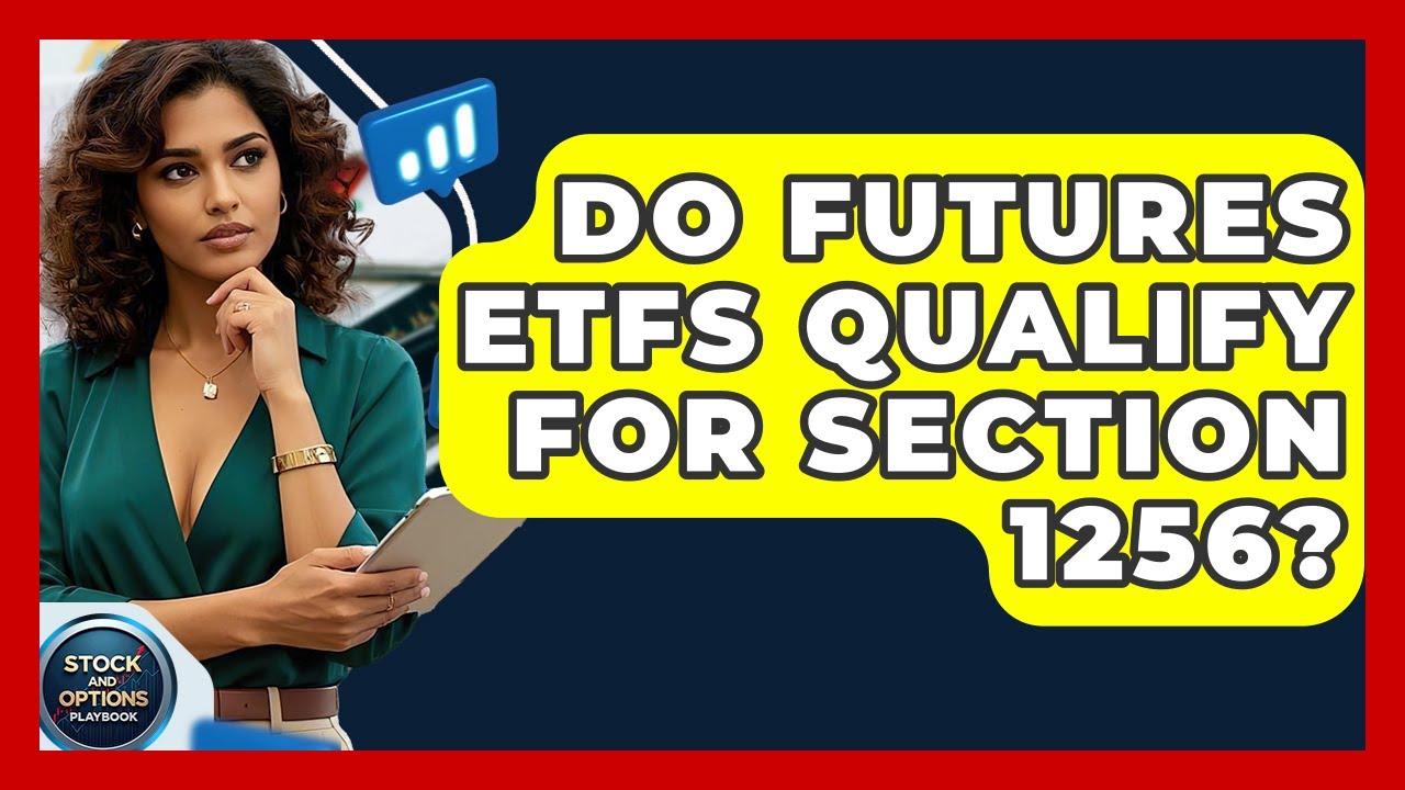 Do Futures ETFs Qualify For Section 1256? - Stock and Options Playbook