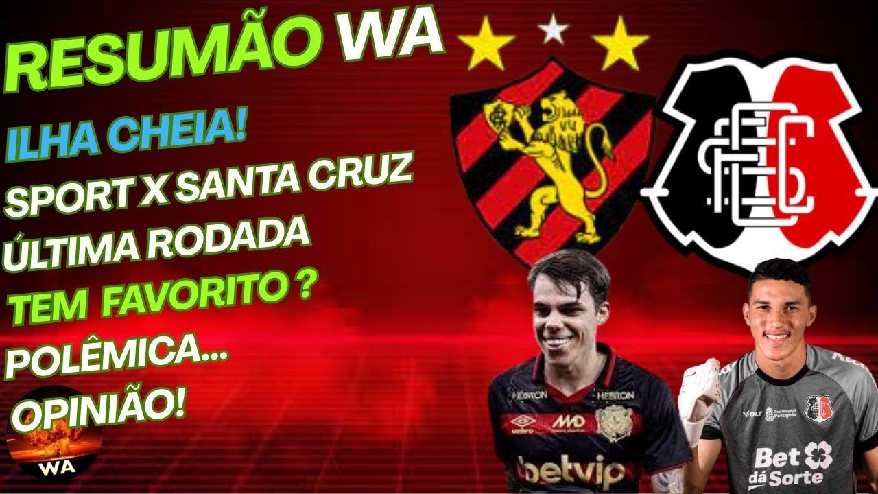 ILHA CHEIA, SPORT X SANTA, FAVORITO?, POLÊMICA, ÚLTIMA RODADA #wareporter100 
