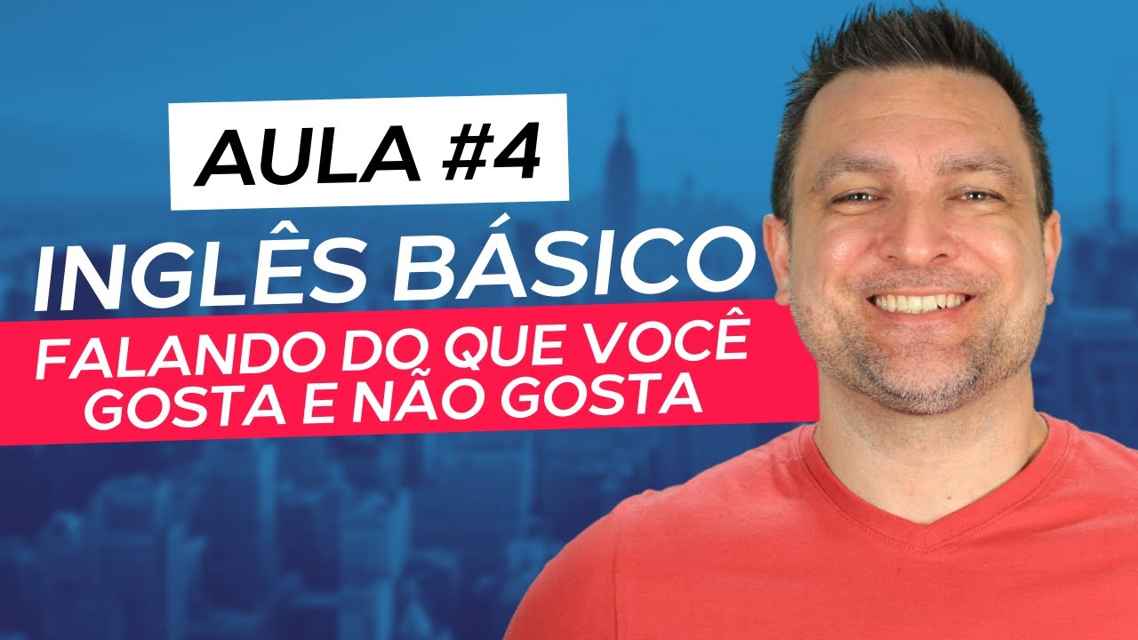 AULA DE INGLÊS BÁSICO #4 - FALANDO DO QUE GOSTA E NÃO GOSTA