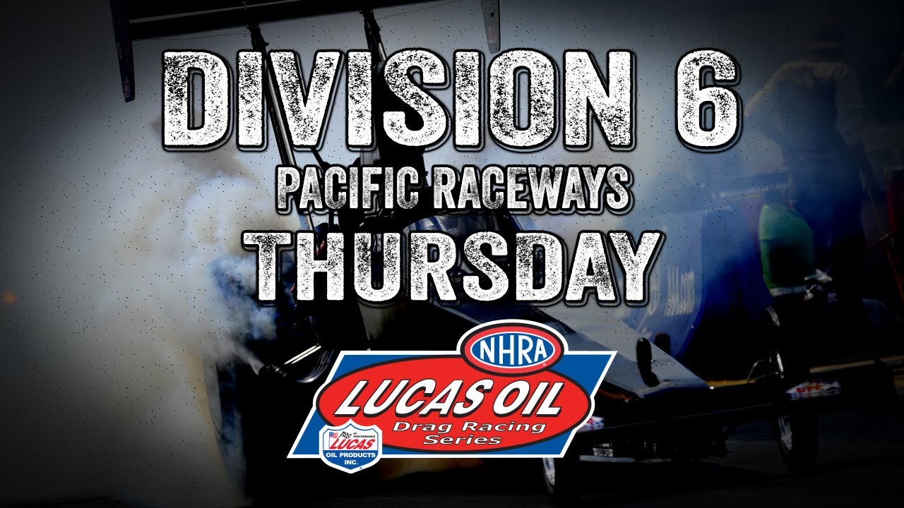 Lucas Oil Drag Racing Series Division 6 Pacific Raceways - Thursday