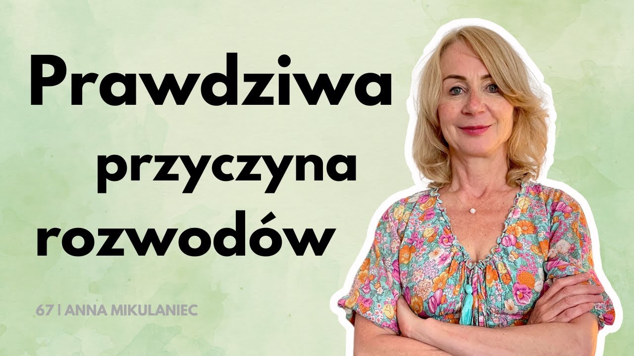 Rozwód: najczęstsze powody, przez które rozpadają się związki | Anna Mikulaniec | KdS #67