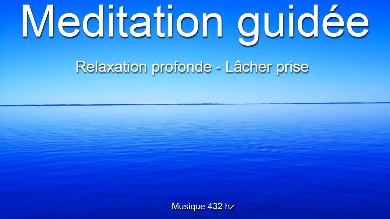 Méditation guidée - Relaxation profonde - Lâcher prise et deconnexion