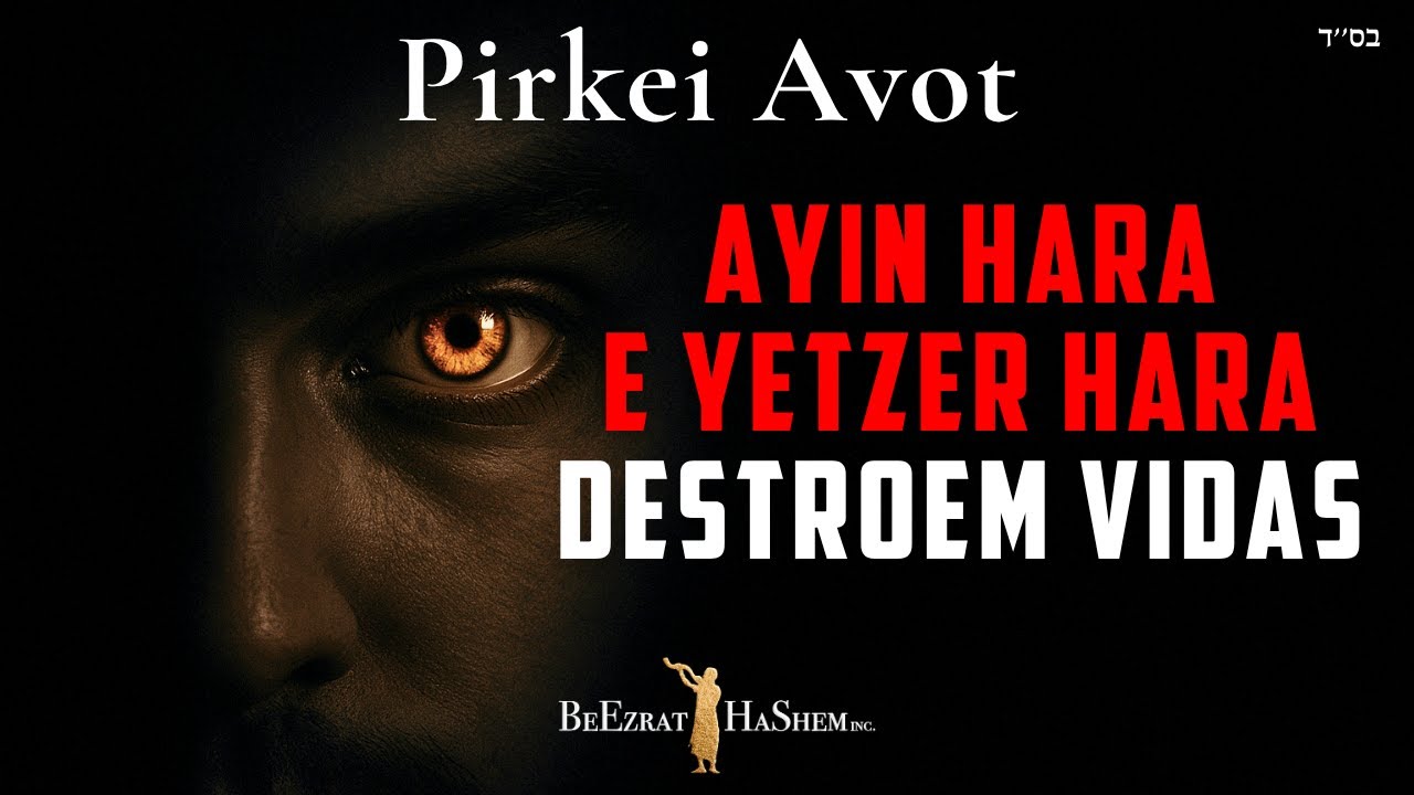 O Perigo do Ayin Hara e do Yetzer Hara no Mundo Real – Mussar Pirkei Avot (28)